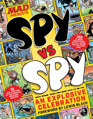 Mad Spy Vs Spy: An Explosive Celebration - The Editors of Mad Magazine, and Black, Lewis (Foreword by)
