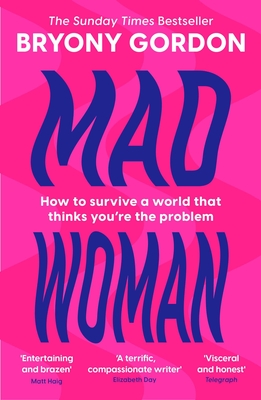 Mad Woman: Binge Eating. Menopause. OCD: How To Survive a World That Thinks You're The Problem - Gordon, Bryony