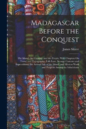 Madagascar Before the Conquest: The Island, the Country, and the People, With Chapters On Travel and Topography, Folk-Lore, Strange Customs and Superstitions, the Animal Life of the Island, and Mission Work and Progress Among the Inhabitants