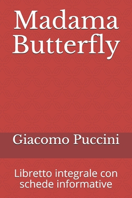 Madama Butterfly: Libretto integrale con schede informative - Giacosa, Giuseppe (Editor), and Illica, Luigi, and Puccini, Giacomo