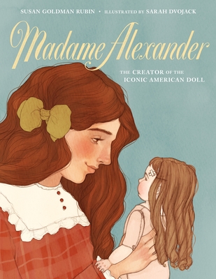 Madame Alexander: The Creator of the Iconic American Doll - Rubin, Susan Goldman