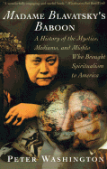 Madame Blavatsky's Baboon: A History of the Mystics, Mediums, and Misfits Who Brought Spiritualism to Ameri CA