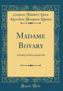 Madame Bovary: A Study of Provincial Life (Classic Reprint)