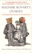 Madame Bovary's Ovaries: A Darwinian Look at Literature - Barash, David P, PH.D., and Barash, Nanelle R
