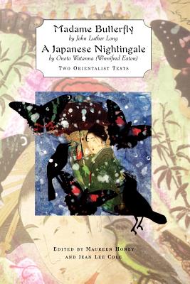 'Madame Butterfly' and 'a Japanese Nightingale': Two Orientalist Texts - Cole, Jean Lee (Editor), and Honey, Maureen (Editor)