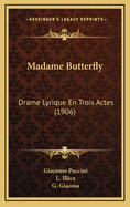 Madame Butterfly: Drame Lyrique En Trois Actes (1906)