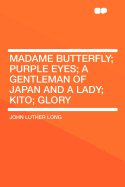 Madame Butterfly; Purple Eyes; A Gentleman of Japan and a Lady; Kito; Glory