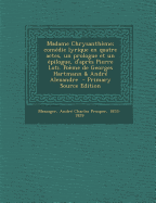 Madame Chrysanth?me; com?die lyrique en quatre actes, un prologue et un ?pilogue, d'apr?s Pierre Loti. Po?me de Georges Hartmann & Andr? Alexandre