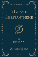Madame Chrysantheme (Classic Reprint)