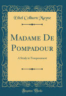 Madame de Pompadour: A Study in Temperament (Classic Reprint)