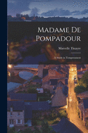 Madame De Pompadour; a Study in Temperament