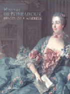 Madame de Pompadour: Images of a Mistress