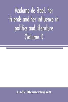 Madame de Stae l, her friends and her influence in politics and literature (Volume I) - Blennerhassett, Lady