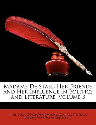 Madame de Stael: Her Friends and Her Influence in Politics and Literature, Volume 3 - Gordon-Cumming, Jane Eliza, and Von Blennerhassett, Charlotte Julia Leyd