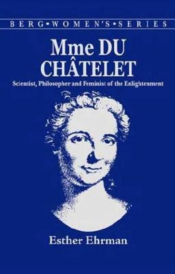 Madame Du Chatelet: Scientist, Philosopher and Feminist of the Enlightenment - Ehrman, E