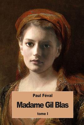 Madame Gil Blas: Tome I - Fval, Paul