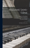 Madame Sans-Ge ne: an Opera in Four Acts