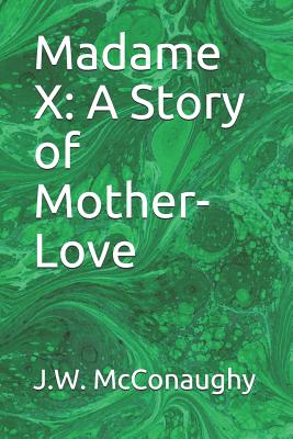 Madame X: A Story of Mother-Love - Bisson, Alexandre (Editor), and McConaughy, J W