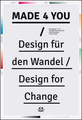 Made 4 You: Design for Change - Thun-Hohenstein, Christoph (Editor), and Esslinger, Hartmut (Editor), and Geisler, Thomas (Editor)