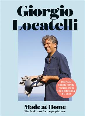 Made at Home: The Food I Cook for the People I Love - Locatelli, Giorgio