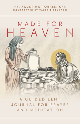 Made for Heaven: A Guided Lent Journal for Prayer and Meditation - Torres Cfr, Fr Agustino