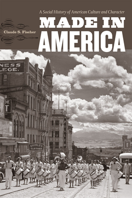 Made in America: A Social History of American Culture and Character - Fischer, Claude S