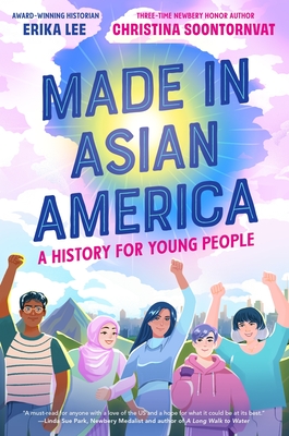Made in Asian America: A History for Young People - Lee, Erika, and Soontornvat, Christina