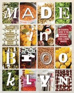 Made In Brooklyn: The Definitive Guide to the Borough's Artisanal Food and Drink Makers