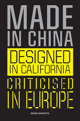 Made in China, Designed in California, Criticised in Europe: Design Manifesto - Gerritzen, Mieke, and Lovink, Geert