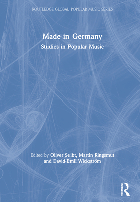 Made in Germany: Studies in Popular Music - Seibt, Oliver (Editor), and Ringsmut, Martin (Editor), and Wickstrm, David-Emil (Editor)
