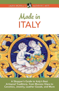 Made in Italy: A Shopper's Guide to Italy's Best Artisanal Traditions, from Murano Glass to Ceramics, Jewelry, Leather Goods, and More