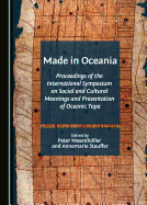 Made in Oceania: Proceedings of the International Symposium on Social and Cultural Meanings and Presentation of Oceanic Tapa