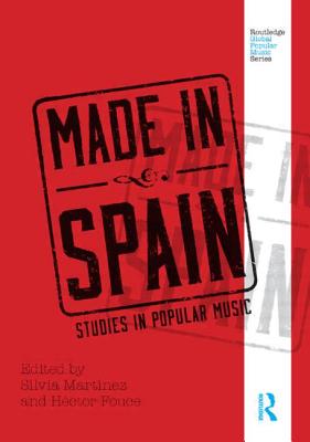 Made in Spain: Studies in Popular Music - Martinez, Silvia (Editor), and Fouce, Hctor (Editor)