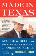 Made in Texas: George W. Bush and the Southern Takeover of American Politics