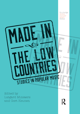 Made in the Low Countries: Studies in Popular Music - Mutsaers, Lutgard (Editor), and Keunen, Gert (Editor)