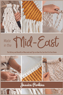 Made in the Mid-East: The History and Benefits of Macramé and Tips on How You Can Use It in Your Home