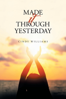Made It Through Yesterday - Williams, Cindy