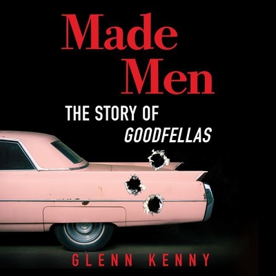 Made Men: The Story of Goodfellas - Kenny, Glenn, and Graybill, Stephen (Read by)