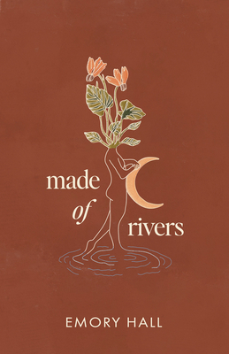 Made of Rivers [Revised & Expanded] - Hall, Emory