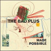 Made Possible - The Bad Plus