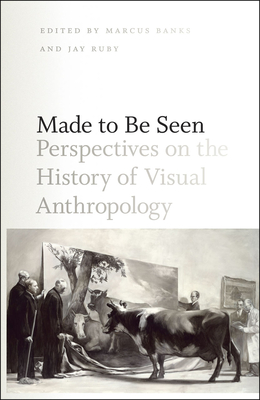 Made to Be Seen: Perspectives on the History of Visual Anthropology - Banks, Marcus (Editor), and Ruby, Jay (Editor)