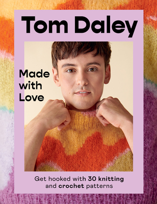 Made with Love: Get Hooked with 30 Knitting and Crochet Patterns - Daley, Tom