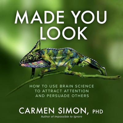 Made You Look: How to Use Brain Science to Attract Attention and Persuade Others - Simon, Carmen