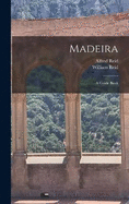 Madeira: A Guide Book