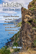 Madeira Hiking Guide 2024: Explore Paradise on Foot, Your Madeira Hiking Adventure Begins with Routes & Breathtaking Vistas