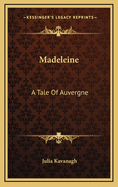 Madeleine: A Tale of Auvergne