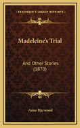 Madeleine's Trial: And Other Stories (1870)