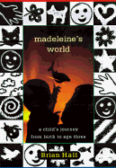 Madeleine's World: A Child's Journey from Birth to Age Three - Hall, Brian