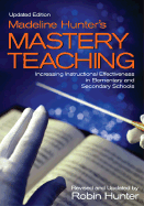 Madeline Hunter s Mastery Teaching: Increasing Instructional Effectiveness in Elementary and Secondary Schools