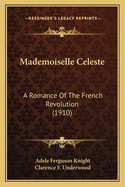 Mademoiselle Celeste: A Romance of the French Revolution (1910)